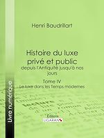 Download this eBook Histoire du luxe privé et public, depuis l'Antiquité jusqu'à nos jours