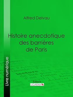 Télécharger le livre :  Histoire anecdotique des barrières de Paris