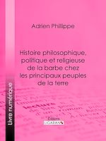 Télécharger le livre :  Histoire philosophique, politique et religieuse de la barbe chez les principaux peuples de la terre