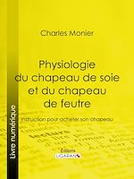 Download this eBook Physiologie du chapeau de soie et du chapeau de feutre