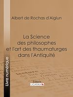 Download this eBook La Science des philosophes et l'art des thaumaturges dans l'Antiquité