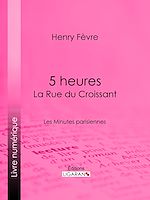 Download this eBook 5 heures : La Rue du Croissant