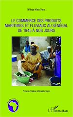 Download this eBook Le commerce des produits maritimes et fluviaux au Sénégal de 1945 à nos jours