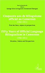 Download this eBook Cinquante ans de bilinguisme officiel au Cameroun (1961-2011) etat des lieux, enjeux et perspectives