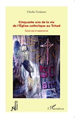 Télécharger le livre :  Cinquante ans de la vie de l'Eglise catholique au Tchad