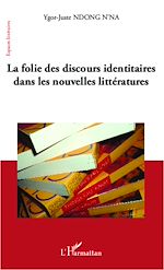 Télécharger le livre :  La folie des discours identitaires dans les nouvelles littératures