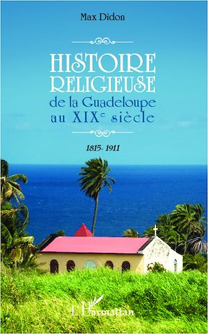 Téléchargez le livre :  Histoire religieuse de la Guadeloupe au XIX e siècle