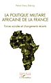 Télécharger le livre :  La politique militaire africaine de la France