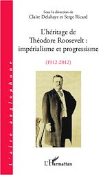 Télécharger le livre :  L'héritage de Théodore Roosevelt : impérialisme et progressisme (1912-2012)