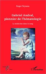 Télécharger le livre :  Gabriel Andral, pionnier de l'hématologie