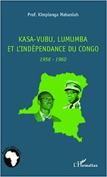 Télécharger le livre :  Kasa-Vubu, Lumumba et l'indépendance du Congo