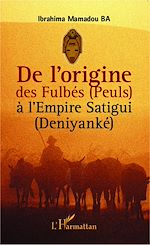 Télécharger le livre :  De l'origine des Fulbés (Peuls) à l'Empire Satigui (Deniyanké)