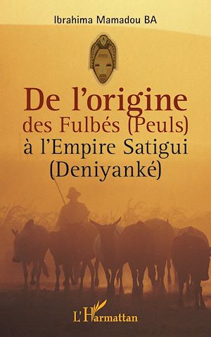 Téléchargez le livre :  De l'origine des Fulbés (Peuls) à l'Empire Satigui (Deniyanké)