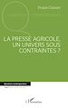 Télécharger le livre :  La presse agricole, un univers sous contraintes ?
