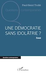 Télécharger le livre :  Une démocratie sans idolâtrie ?