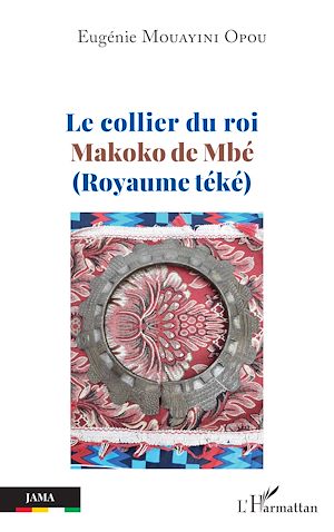 Téléchargez le livre :  Le collier du roi  Makoko de Mbé (Royaume téké)