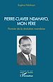 Télécharger le livre :  Pierre-Claver Ndahayo, mon père