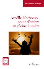 Télécharger le livre :  Amélie Nothomb : point d'ombre en pleine lumière
