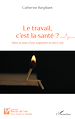 Télécharger le livre :  Le travail, c'est la santé ?