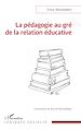 Télécharger le livre :  La pédagogie au gré de la relation éducative