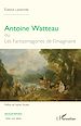 Télécharger le livre :  Antoine Watteau ou Les Fantasmagories de l'imaginaire