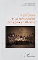 Télécharger le livre :  Les Églises et la construction de la paix en Ukraine