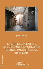 Télécharger le livre :  Le Chili, l'Argentine et Cuba face à la question israélo-palestinienne (1947-2024)