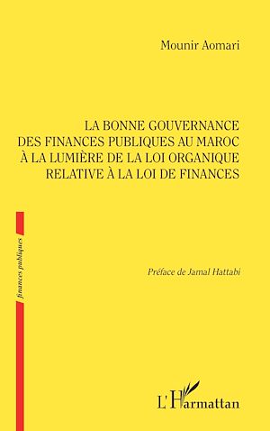Téléchargez le livre :  La bonne gouvernance des Finances publiques au Maroc à la lumière de la loi organique relative à la loi de finances