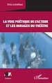 Télécharger le livre :  La voie poétique de l'acteur et les mirages du théâtre
