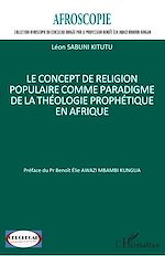 Télécharger le livre :  Le concept de religion populaire comme paradigme de la théologie prophétique en Afrique