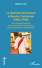Download this eBook Le diaconat permanent à Douala, Cameroun (1964-1992)