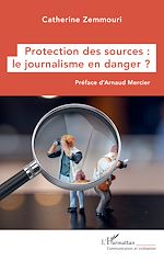 Télécharger le livre :  Protection des sources : le journalisme en danger ?