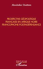 Télécharger le livre :  Prospective géopolitique française en Afrique noire francophone postindépendance