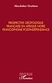 Télécharger le livre :  Prospective géopolitique française en Afrique noire francophone postindépendance