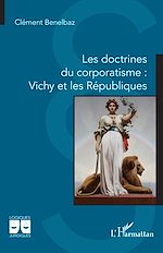 Télécharger le livre :  Les doctrines du corporatisme : Vichy et les Républiques