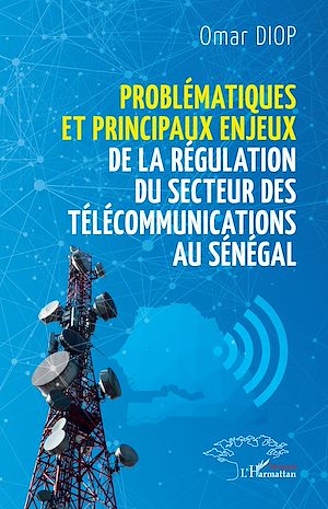 Téléchargez le livre :  Problématiques et principaux enjeux de la régulation du secteur des télécommunications au Sénégal