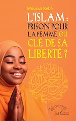 Télécharger le livre :  L'Islam : prison pour la femme ou clé de sa liberté ??