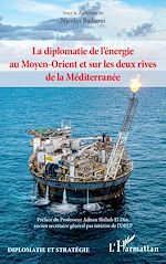 Télécharger le livre :  La diplomatie de l'énergie au Moyen-Orient et sur les deux rives de la Méditerranée
