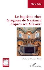 Télécharger le livre :  Le baptême chez Grégoire de Nazianze d'après ses Discours