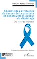 Télécharger le livre :  Spécificités africaines du cancer de la prostate et controverses autour du dépistage