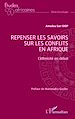 Télécharger le livre :  Repenser les savoirs sur les conflits en Afrique