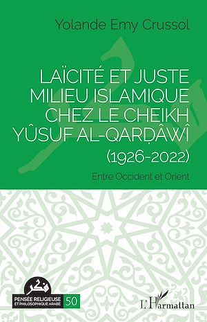 Téléchargez le livre :  Laïcité et Juste milieu islamique chez le Cheikh Yûsuf al-Qar?âwî (1926-2022)