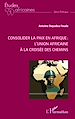 Télécharger le livre :  Consolider la paix en Afrique :  l'Union africaine à la croisée des chemins