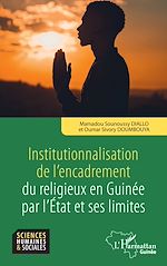 Télécharger le livre :  Institutionnalisation de l'encadrement du religieux en Guinée par l'Etat et ses limites