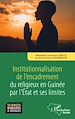 Télécharger le livre :  Institutionnalisation de l'encadrement du religieux en Guinée par l'Etat et ses limites
