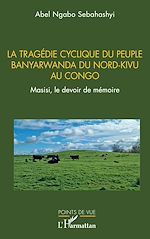 Télécharger le livre :  La tragédie cyclique du peuple Banyarwanda du Nord-Kivu au Congo