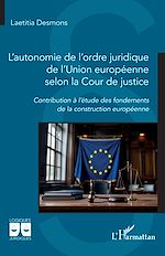 Télécharger le livre :  L'autonomie de l'ordre juridique de l'Union européenne selon la Cour de justice