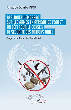 Téléchargez le livre :  Appliquer l'embargo sur les armes  en Afrique de l'Ouest : un défi pour le Conseil de sécurité des Nations Unies