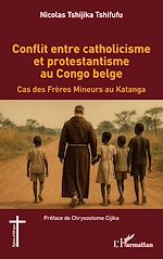 Télécharger le livre :  Conflit entre catholicisme et protestantisme au Congo belge