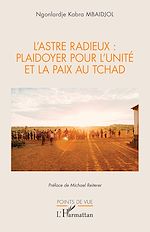 Télécharger le livre :  L'Astre Radieux : plaidoyer pour l'unité et la paix au tchad